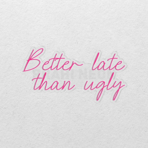 Better late than ugly | RRAHI NEON Flex Led Sign