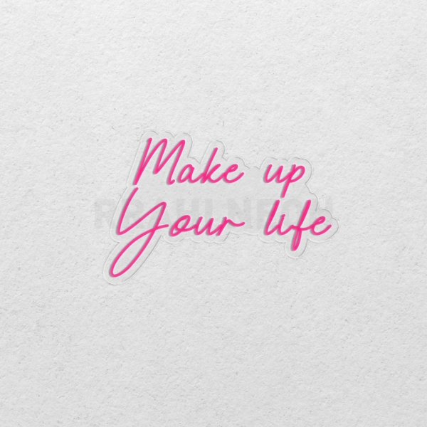 Make up your life | RRAHI NEON Flex Led Sign