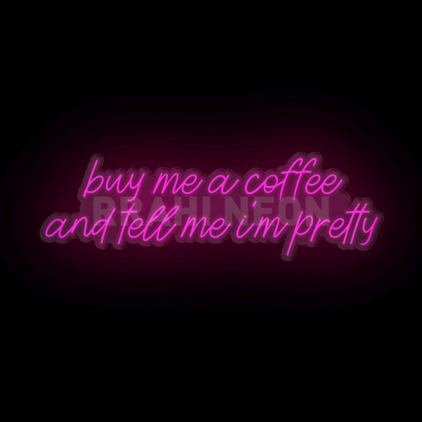 buy me a coffee and tell me i'm Pretty | RRAHI NEON Flex Led Sign