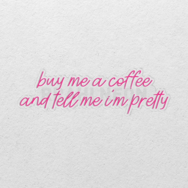buy me a coffee and tell me i'm Pretty | RRAHI NEON Flex Led Sign