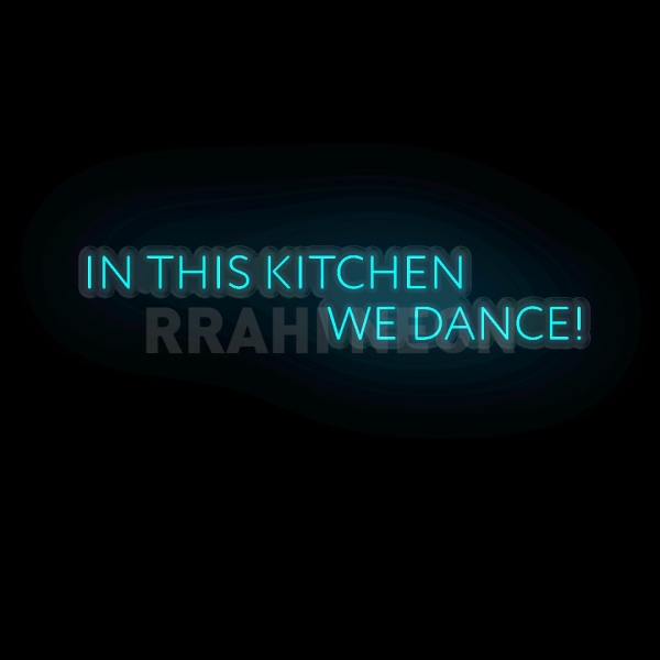 In this kitchen, we dance | RRAHI NEON Flex Led Sign