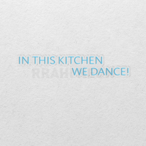 In this kitchen, we dance | RRAHI NEON Flex Led Sign