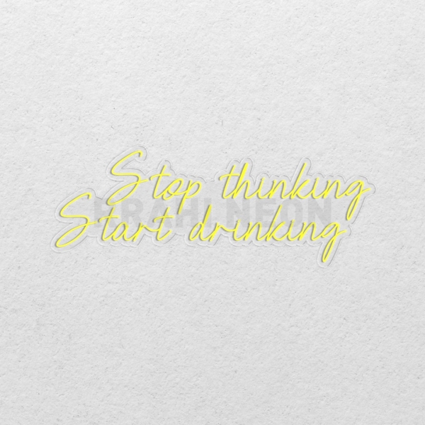 Stop thinking, start drinking | RRAHI NEON Flex Led Sign
