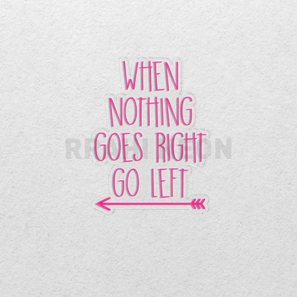 When nothing is going right, go left | RRAHI NEON Flex Led Sign