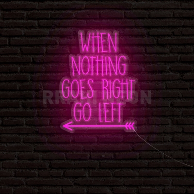 When nothing is going right, go left | RRAHI NEON Flex Led Sign