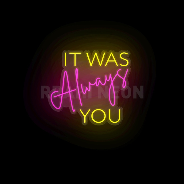 It was always you | RRAHI NEON Flex Led Sign