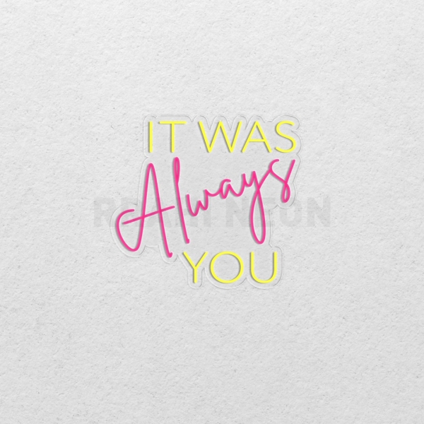 It was always you | RRAHI NEON Flex Led Sign