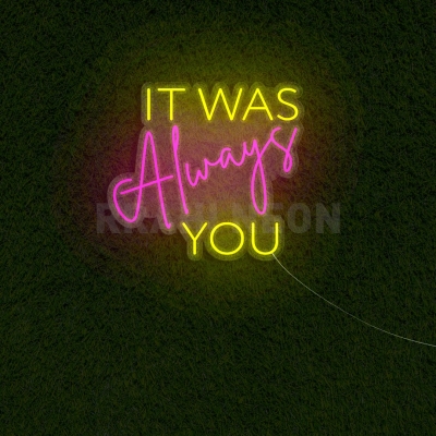 It was always you | RRAHI NEON Flex Led Sign