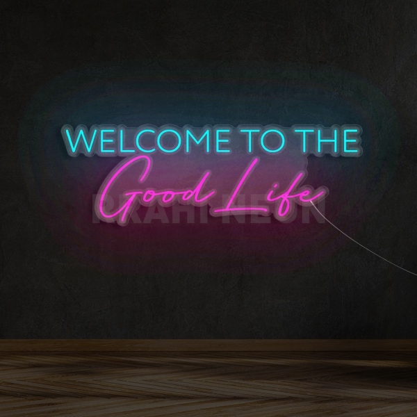 Welcome to the Good Life | RRAHI NEON Flex Led Sign