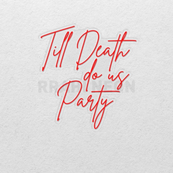 Till Death do us Party | RRAHI NEON Flex Led Sign