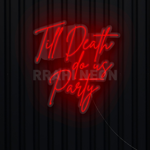Till Death do us Party | RRAHI NEON Flex Led Sign